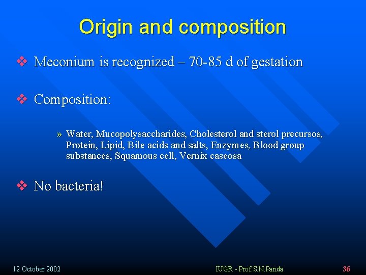 Origin and composition v Meconium is recognized – 70 -85 d of gestation v