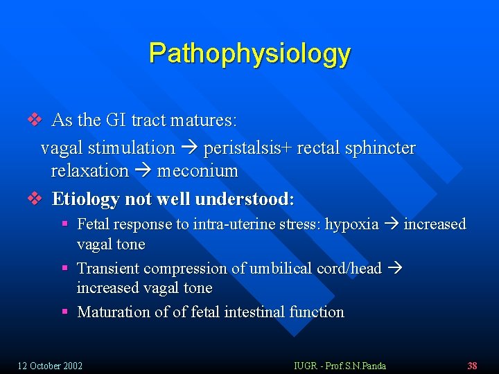 Pathophysiology v As the GI tract matures: vagal stimulation peristalsis+ rectal sphincter relaxation meconium