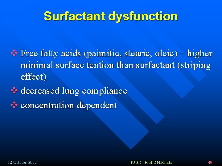Surfactant dysfunction v Free fatty acids (paimitic, stearic, oleic) – higher minimal surface tention