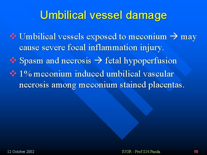 Umbilical vessel damage v Umbilical vessels exposed to meconium may cause severe focal inflammation