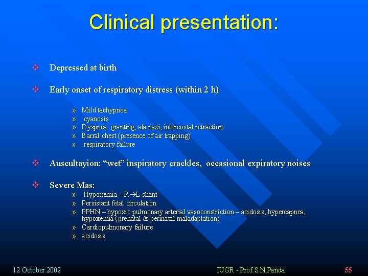 Clinical presentation: v Depressed at birth v Early onset of respiratory distress (within 2