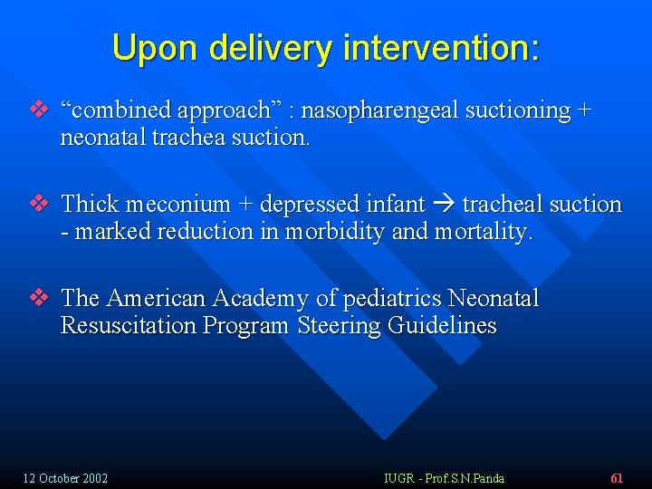 Upon delivery intervention: v “combined approach” : nasopharengeal suctioning + neonatal trachea suction. v