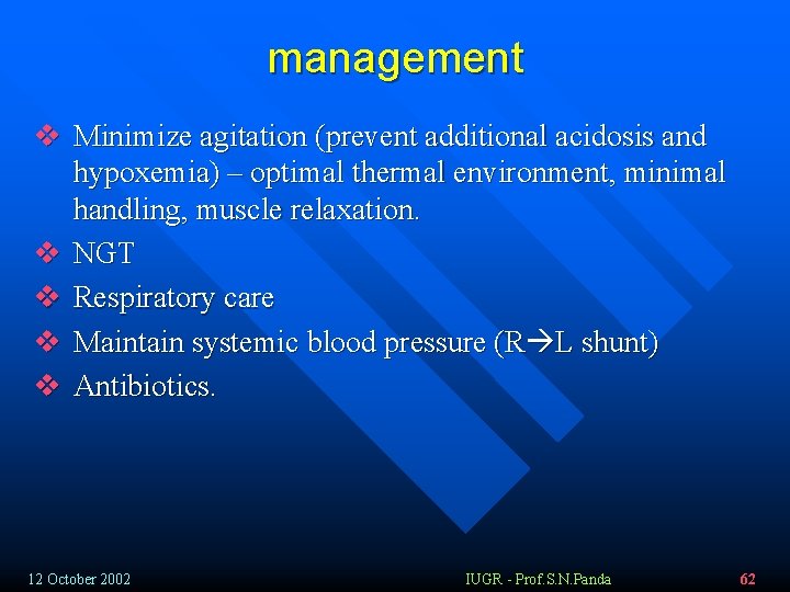 management v Minimize agitation (prevent additional acidosis and hypoxemia) – optimal thermal environment, minimal