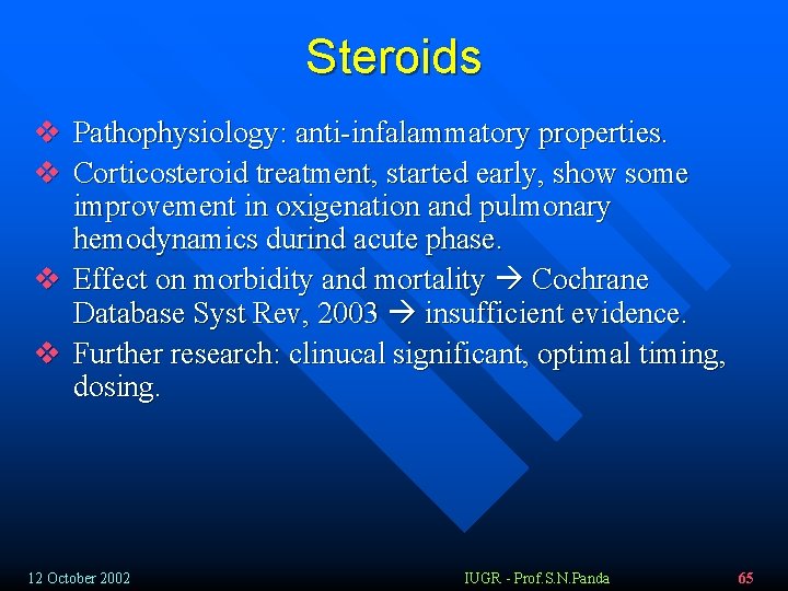 Steroids v Pathophysiology: anti-infalammatory properties. v Corticosteroid treatment, started early, show some improvement in