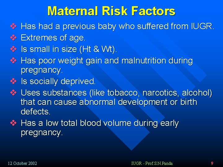 Maternal Risk Factors v v Has had a previous baby who suffered from IUGR.