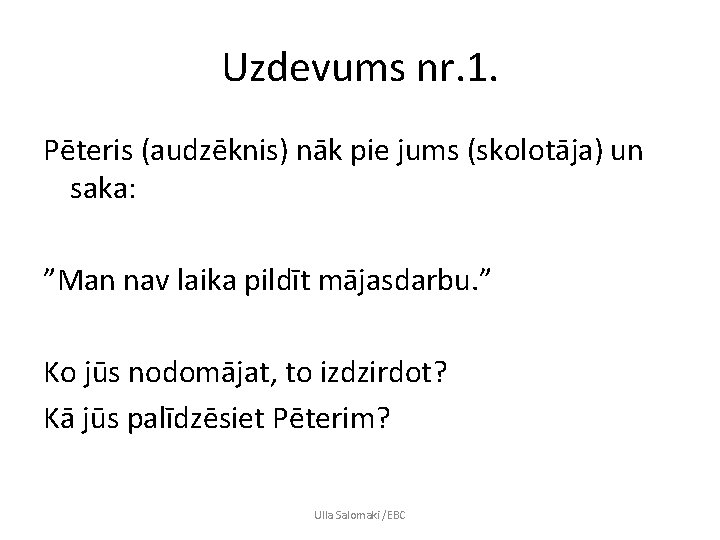 Uzdevums nr. 1. Pēteris (audzēknis) nāk pie jums (skolotāja) un saka: ”Man nav laika