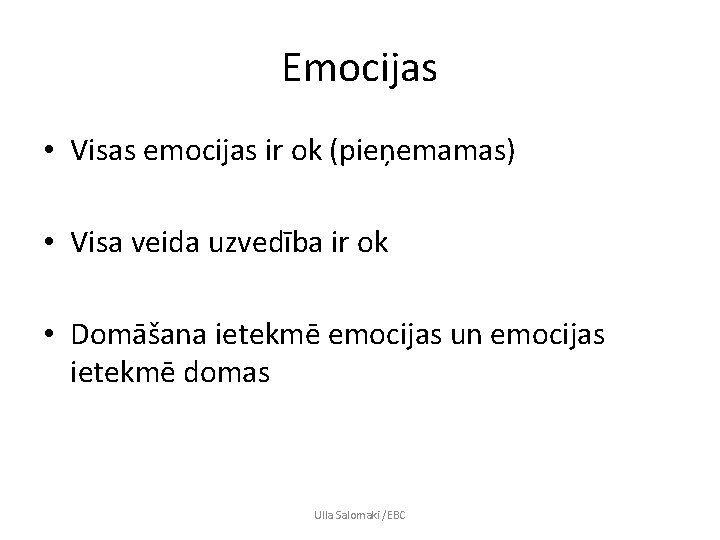 Emocijas • Visas emocijas ir ok (pieņemamas) • Visa veida uzvedība ir ok •