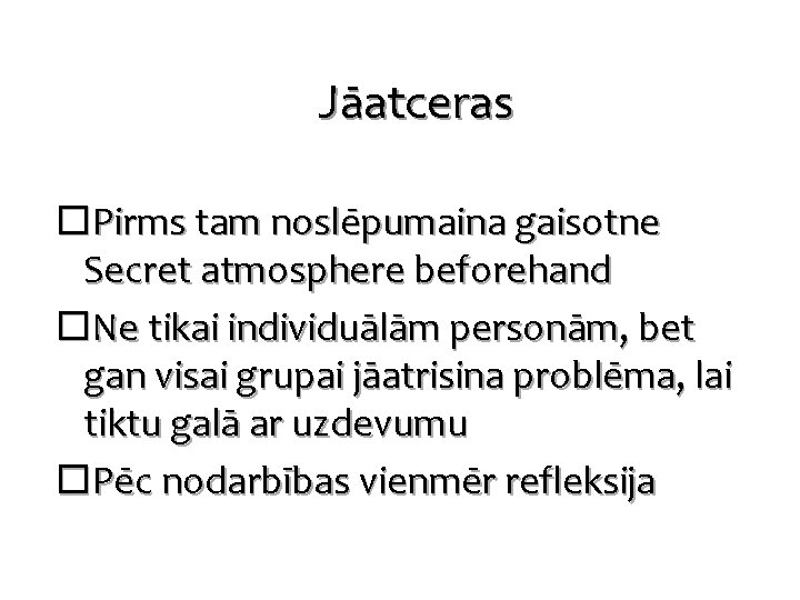 Jāatceras Pirms tam noslēpumaina gaisotne Secret atmosphere beforehand Ne tikai individuālām personām, bet gan