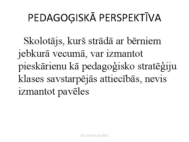 PEDAGOĢISKĀ PERSPEKTĪVA Skolotājs, kurš strādā ar bērniem jebkurā vecumā, var izmantot pieskārienu kā pedagoģisko