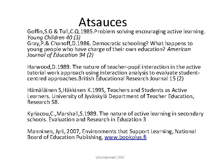 Atsauces Goffin, S. G & Tull, C. Q. 1985. Problem solving encouraging active learning.
