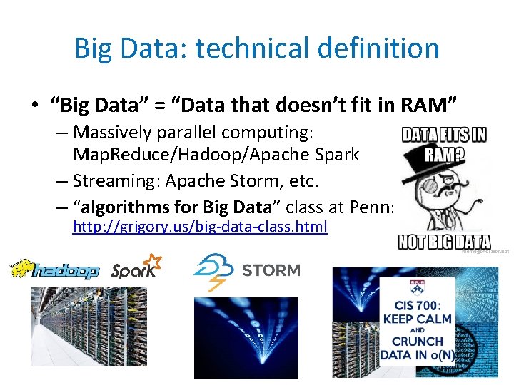 Big Data: technical definition • “Big Data” = “Data that doesn’t fit in RAM”