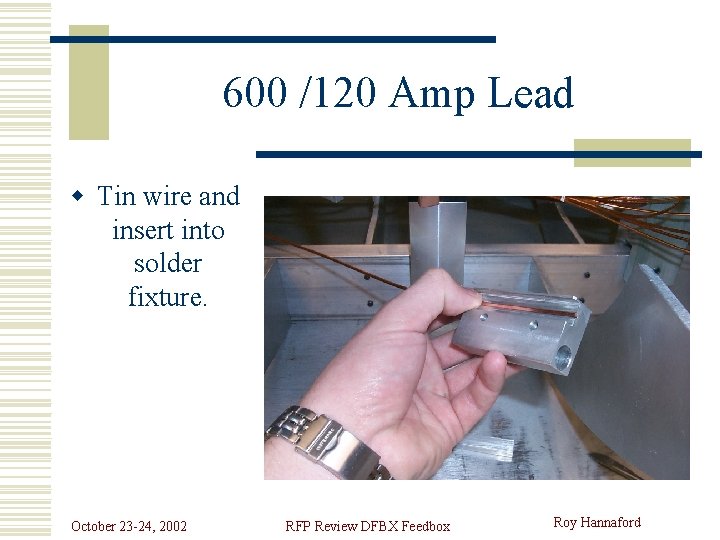 600 /120 Amp Lead w Tin wire and insert into solder fixture. October 23