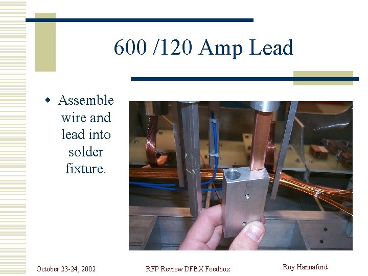 600 /120 Amp Lead w Assemble wire and lead into solder fixture. October 23
