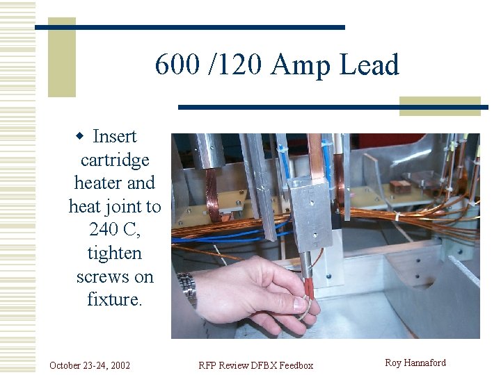 600 /120 Amp Lead w Insert cartridge heater and heat joint to 240 C,