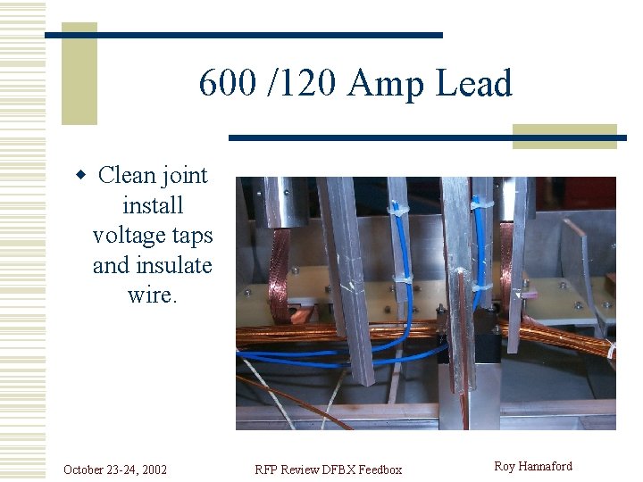 600 /120 Amp Lead w Clean joint install voltage taps and insulate wire. October