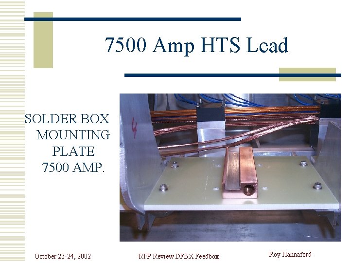 7500 Amp HTS Lead SOLDER BOX MOUNTING PLATE 7500 AMP. October 23 -24, 2002