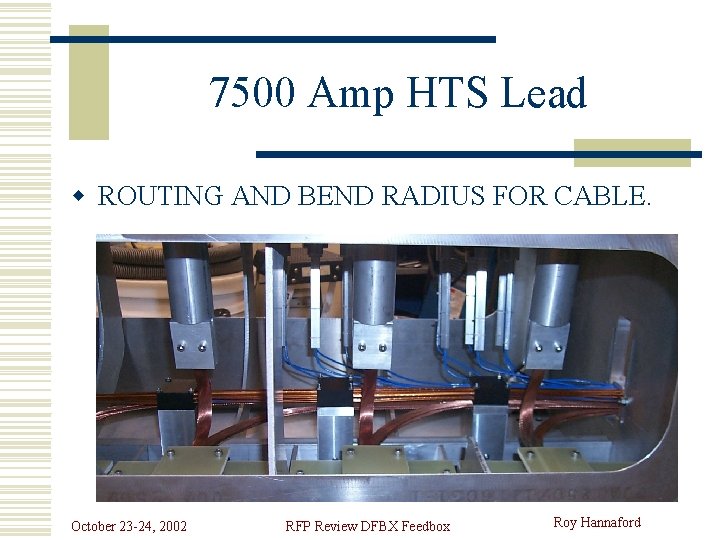 7500 Amp HTS Lead w ROUTING AND BEND RADIUS FOR CABLE. October 23 -24,