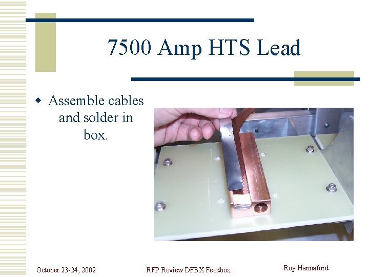 7500 Amp HTS Lead w Assemble cables and solder in box. October 23 -24,