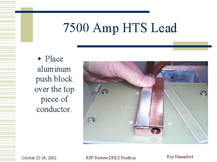 7500 Amp HTS Lead w Place aluminum push block over the top piece of