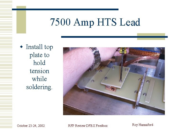 7500 Amp HTS Lead w Install top plate to hold tension while soldering. October