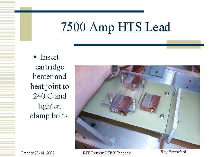 7500 Amp HTS Lead w Insert cartridge heater and heat joint to 240 C