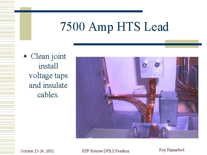 7500 Amp HTS Lead w Clean joint install voltage taps and insulate cables. October