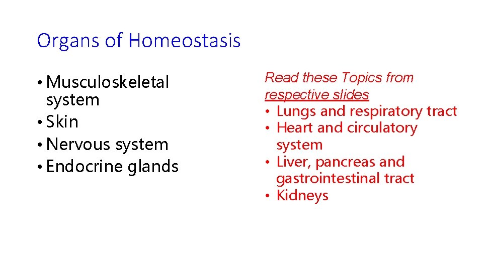 Organs of Homeostasis • Musculoskeletal system • Skin • Nervous system • Endocrine glands Organs of Homeostasis • Musculoskeletal system • Skin • Nervous system • Endocrine glands