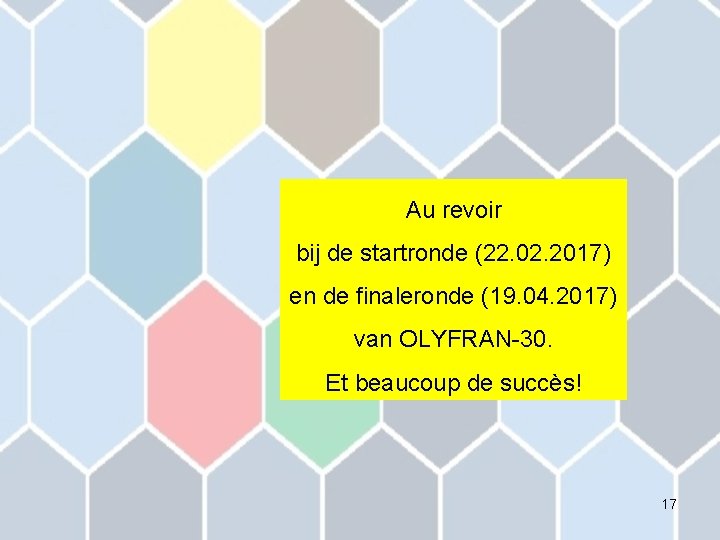 Au revoir bij de startronde (22. 02. 2017) en de finaleronde (19. 04. 2017)