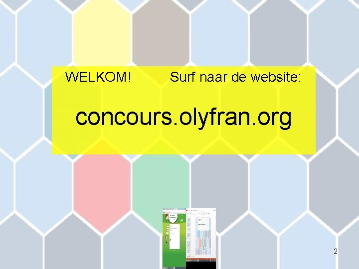 WELKOM! Surf naar de website: concours. olyfran. org 2 