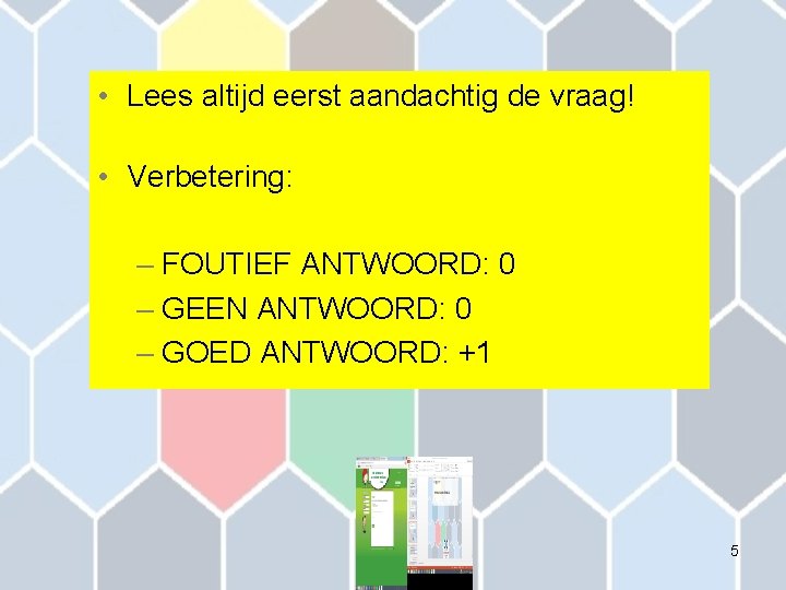  • Lees altijd eerst aandachtig de vraag! • Verbetering: – FOUTIEF ANTWOORD: 0