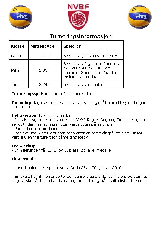 Turneringsinformasjon Klasse Nettehøyde Guter Spelarar 2, 43 m 6 spelarar, to kan vere jenter