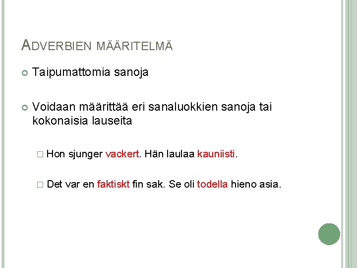 ADVERBIEN MÄÄRITELMÄ Taipumattomia sanoja Voidaan määrittää eri sanaluokkien sanoja tai kokonaisia lauseita � Hon