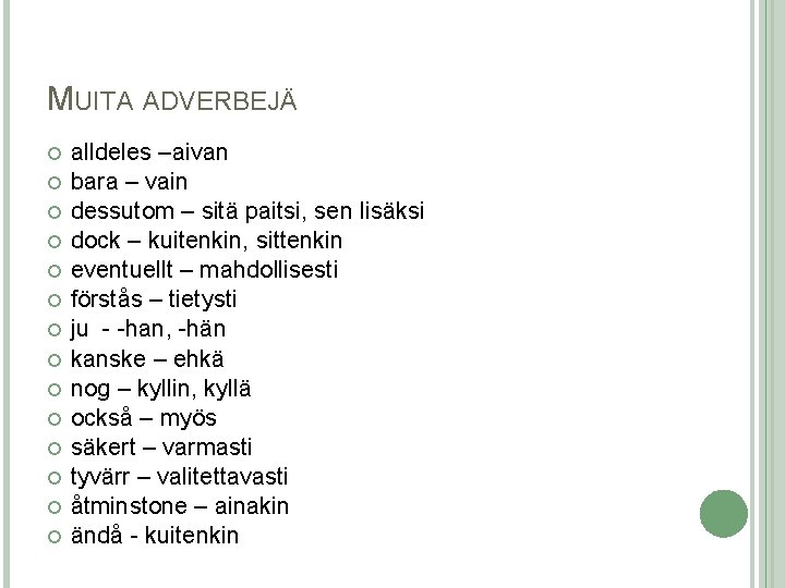 MUITA ADVERBEJÄ alldeles –aivan bara – vain dessutom – sitä paitsi, sen lisäksi dock