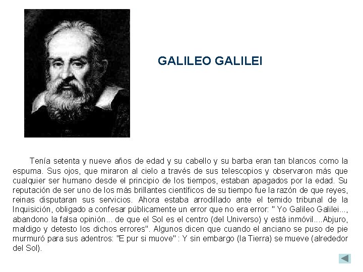 GALILEO GALILEI Tenía setenta y nueve años de edad y su cabello y su