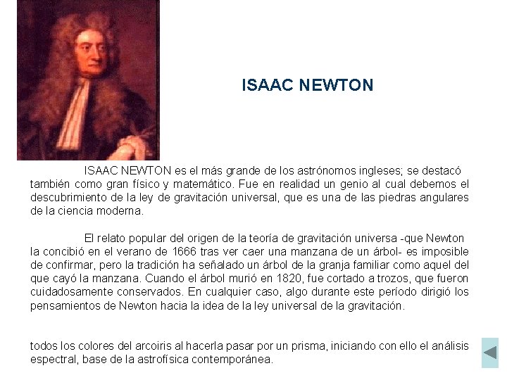 ISAAC NEWTON es el más grande de los astrónomos ingleses; se destacó también como