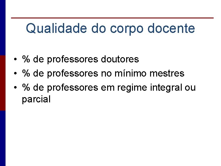 Qualidade do corpo docente • % de professores doutores • % de professores no