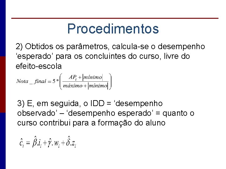 Procedimentos 2) Obtidos os parâmetros, calcula-se o desempenho ‘esperado’ para os concluintes do curso,