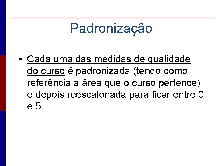 Padronização • Cada uma das medidas de qualidade do curso é padronizada (tendo como