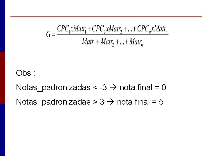 Obs. : Notas_padronizadas < -3 nota final = 0 Notas_padronizadas > 3 nota final
