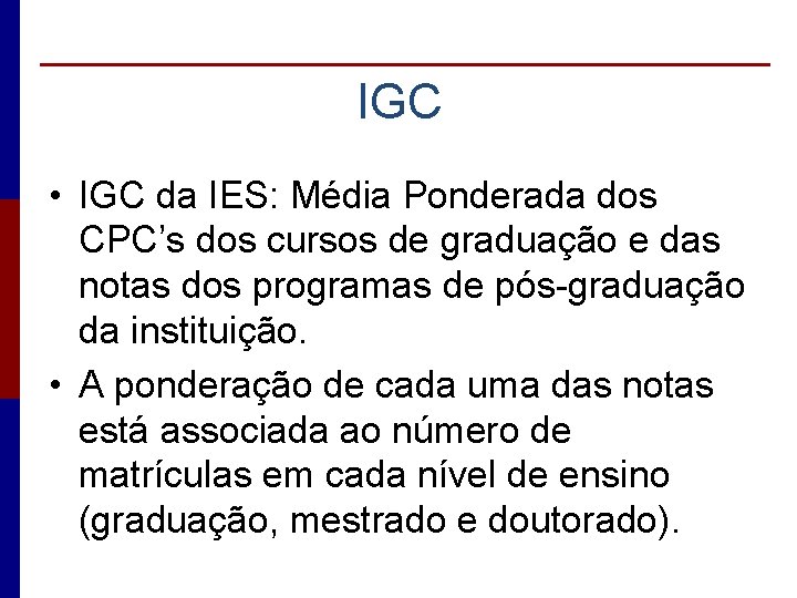 IGC • IGC da IES: Média Ponderada dos CPC’s dos cursos de graduação e