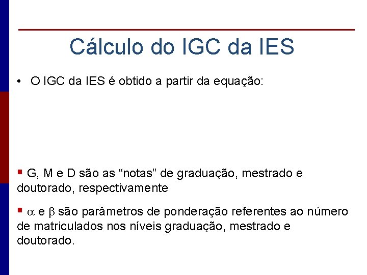 Cálculo do IGC da IES • O IGC da IES é obtido a partir