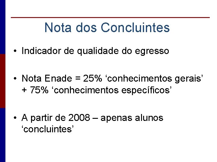 Nota dos Concluintes • Indicador de qualidade do egresso • Nota Enade = 25%