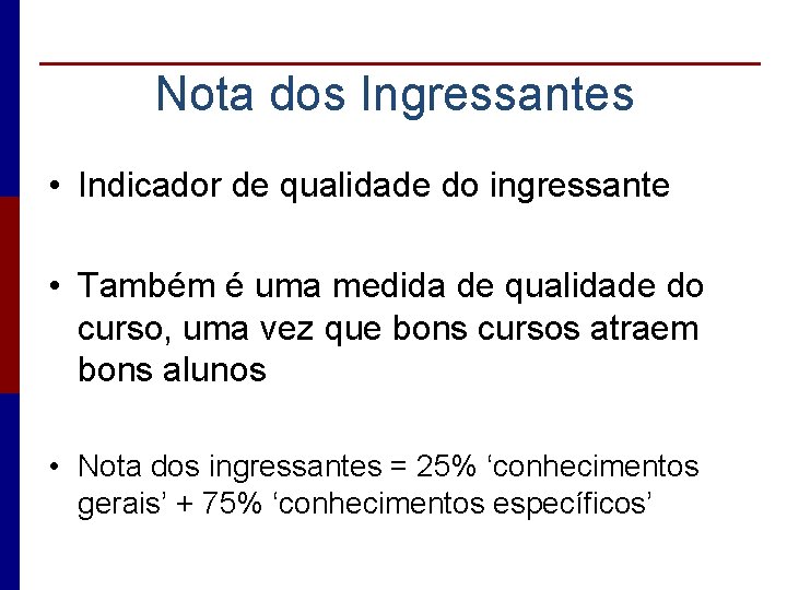 Nota dos Ingressantes • Indicador de qualidade do ingressante • Também é uma medida