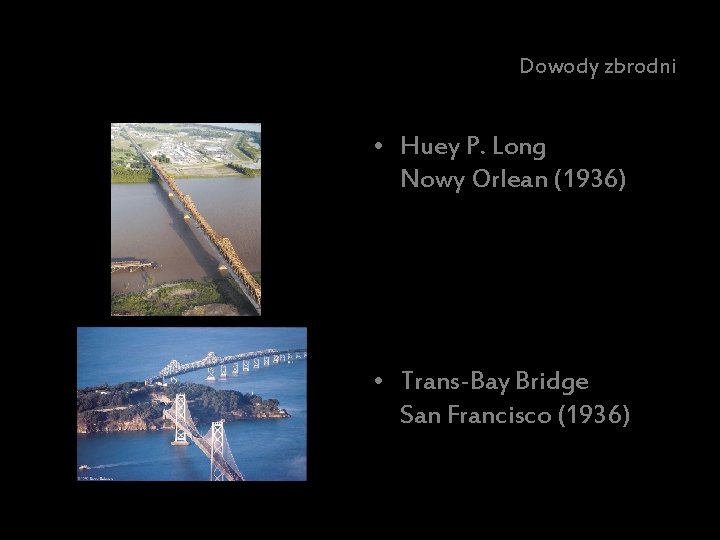 Dowody zbrodni • Huey P. Long Nowy Orlean (1936) • Trans-Bay Bridge San Francisco