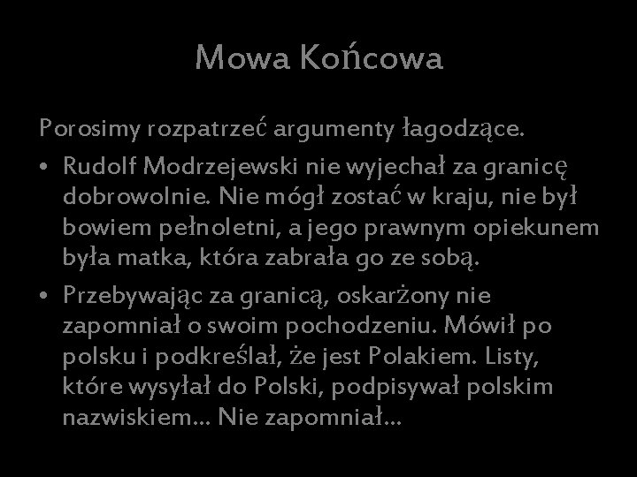 Mowa Końcowa Porosimy rozpatrzeć argumenty łagodzące. • Rudolf Modrzejewski nie wyjechał za granicę dobrowolnie.