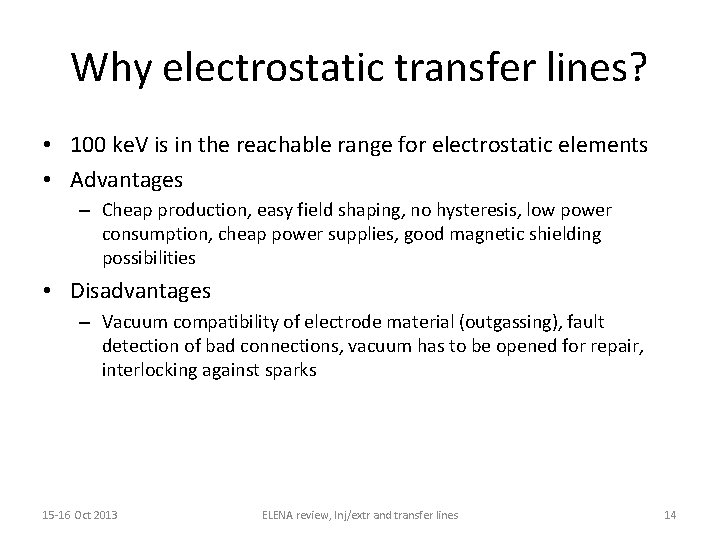 Why electrostatic transfer lines? • 100 ke. V is in the reachable range for