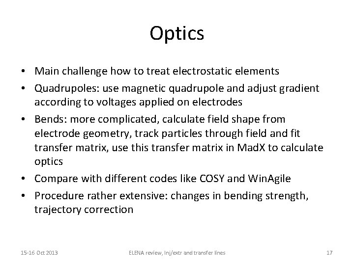 Optics • Main challenge how to treat electrostatic elements • Quadrupoles: use magnetic quadrupole