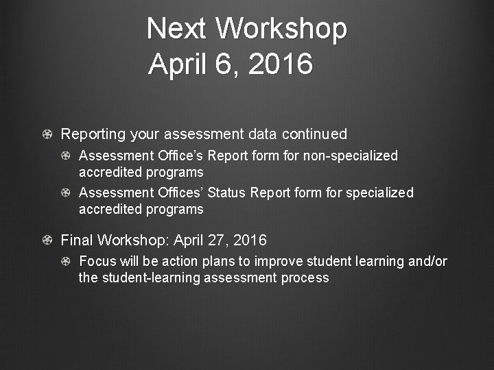 Next Workshop April 6, 2016 Reporting your assessment data continued Assessment Office’s Report form