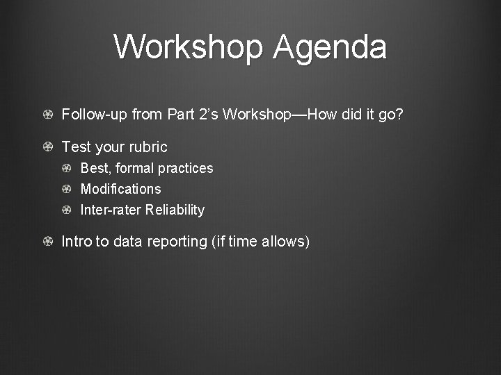 Workshop Agenda Follow-up from Part 2’s Workshop—How did it go? Test your rubric Best,