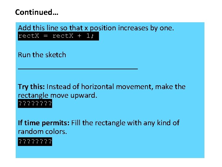 Continued… Add this line so that x position increases by one. rect. X =